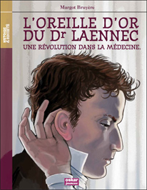 L'Oreille d'or du Dr Laennec, une rvolution dans la mdecine